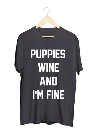 Puppies, Wine and I'm Fine  | Uni-Sex Crewneck Tee