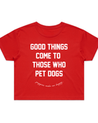 Good Things Come to Those Who Pet Dogs Crop Tee | Gift for Dog Lovers | Made in USA