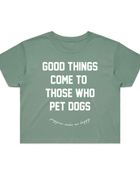 Good Things Come to Those Who Pet Dogs Crop Tee | Gift for Dog Lovers | Made in USA