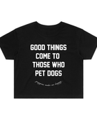 Good Things Come to Those Who Pet Dogs Crop Tee | Gift for Dog Lovers | Made in USA