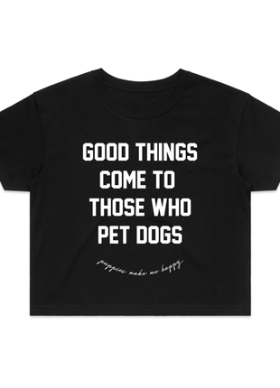 Good Things Come to Those Who Pet Dogs Crop Tee | Gift for Dog Lovers | Made in USA