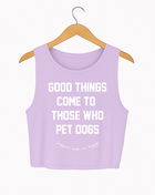 Good Things Come To Those Who Pet Dogs Crop Tank | Soft Made in USA Dog Mom Gift