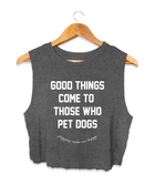 Good Things Come To Those Who Pet Dogs Crop Tank | Soft Made in USA Dog Mom Gift