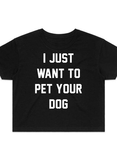 I Just Want To Pet Your Dog Crop Tee | Gift for Dog Moms