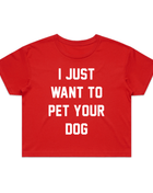 I Just Want To Pet Your Dog Crop Tee | Gift for Dog Moms