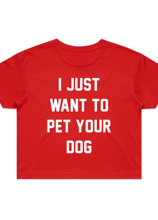 I Just Want To Pet Your Dog Crop Tee | Gift for Dog Moms