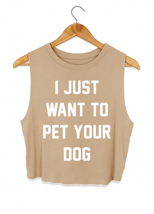 I Just Want to Pet Your Dog Crop Tank | Gift for Dog Moms & Dog Lovers | Made in USA