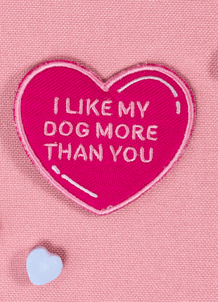 I Like My Dog More Than You Heart Patch