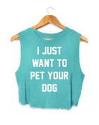 I Just Want to Pet Your Dog Crop Tank | Gift for Dog Moms & Dog Lovers | Made in USA