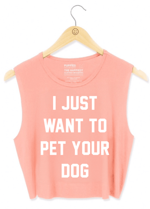 I Just Want to Pet Your Dog Crop Tank | Gift for Dog Moms & Dog Lovers | Made in USA