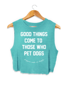 Good Things Come To Those Who Pet Dogs Crop Tank | Soft Made in USA Dog Mom Gift