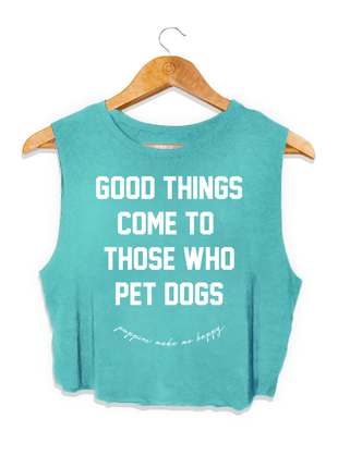 Good Things Come To Those Who Pet Dogs Crop Tank | Soft Made in USA Dog Mom Gift