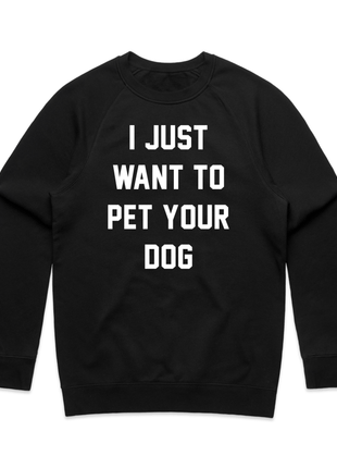 I Just Want to Pet Your Dog Crewneck Sweatshirt | Gift for Dog Lovers | Printed in USA