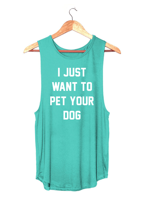I Just Want to Pet Your Dog  | Women's Sleeveless | Made in USA