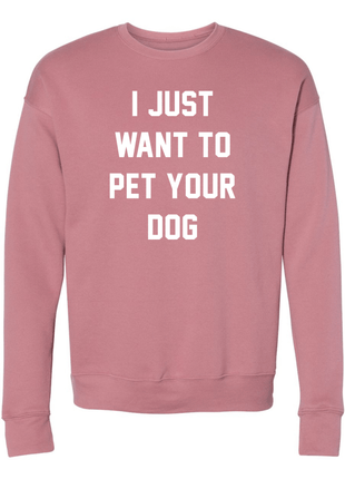 I Just Want to Pet Your Dog Crewneck Sweatshirt | Gift for Dog Lovers | Printed in USA