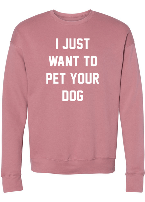 I Just Want to Pet Your Dog Uni-Sex Crewneck Sweatshirt