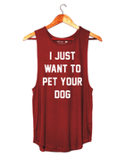 I Just Want to Pet Your Dog Women's Sleeveless Tank | Gift for Dog Moms | Made in USA