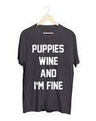 Puppies, Wine and I'm Fine  | Uni-Sex Crewneck Tee