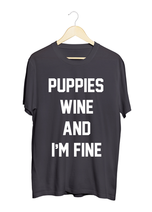 Puppies, Wine and I'm Fine  | Uni-Sex Crewneck Tee