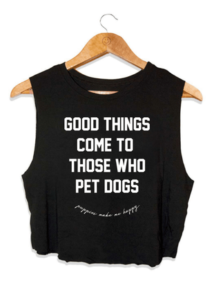 Good Things Come To Those Who Pet Dogs Crop Tank | Soft Made in USA Dog Mom Gift