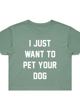 I Just Want To Pet Your Dog Crop Tee | Gift for Dog Moms