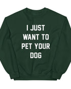 I Just Want to Pet Your Dog | Dog Lover Sweatshirt
