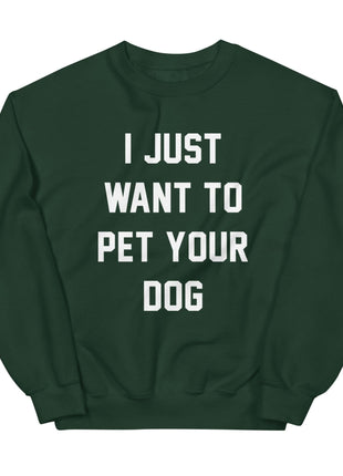 I Just Want to Pet Your Dog | Dog Lover Sweatshirt