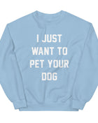 I Just Want to Pet Your Dog | Dog Lover Sweatshirt