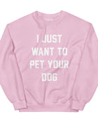 I Just Want to Pet Your Dog | Dog Lover Sweatshirt