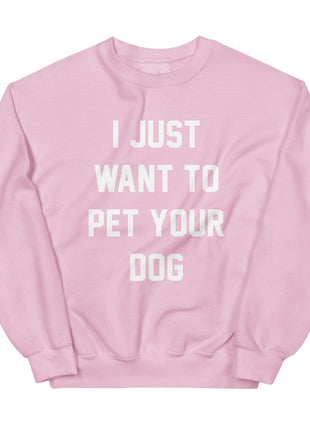 I Just Want to Pet Your Dog | Dog Lover Sweatshirt