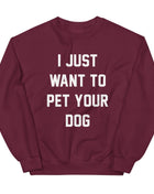 I Just Want to Pet Your Dog | Dog Lover Sweatshirt