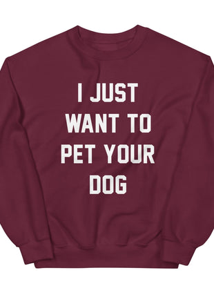 I Just Want to Pet Your Dog | Dog Lover Sweatshirt