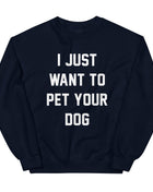 I Just Want to Pet Your Dog | Dog Lover Sweatshirt