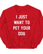 I Just Want to Pet Your Dog | Dog Lover Sweatshirt
