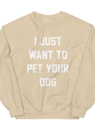 I Just Want to Pet Your Dog | Dog Lover Sweatshirt