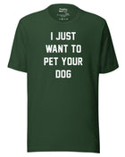 I Just Want To Pet Your Dog Shirt |  Uni-Sex Shirt | Dog Owner Gift