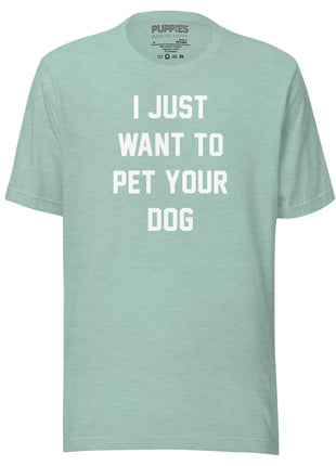 I Just Want To Pet Your Dog Shirt |  Uni-Sex Shirt | Dog Owner Gift