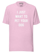 I Just Want To Pet Your Dog Shirt |  Uni-Sex Shirt | Dog Owner Gift