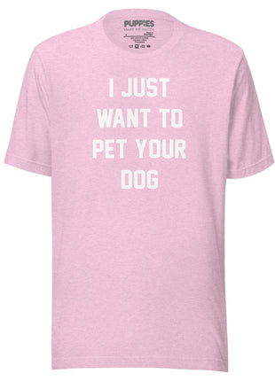 I Just Want To Pet Your Dog Shirt |  Uni-Sex Shirt | Dog Owner Gift