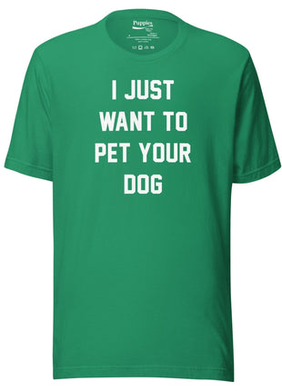 I Just Want To Pet Your Dog Shirt |  Uni-Sex Shirt | Dog Owner Gift