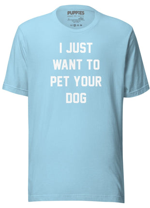 I Just Want To Pet Your Dog Shirt |  Uni-Sex Shirt | Dog Owner Gift
