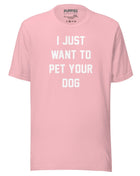 I Just Want To Pet Your Dog Shirt |  Uni-Sex Shirt | Dog Owner Gift