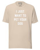 I Just Want To Pet Your Dog Shirt |  Uni-Sex Shirt | Dog Owner Gift