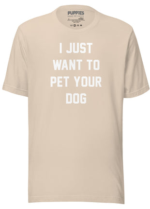 I Just Want To Pet Your Dog Shirt |  Uni-Sex Shirt | Dog Owner Gift