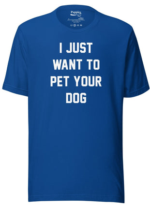 I Just Want To Pet Your Dog Shirt |  Uni-Sex Shirt | Dog Owner Gift